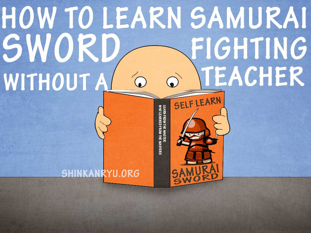 How To Learn Samurai Sword Fighting Without A Teacher Shinkan Ryu Kenpō